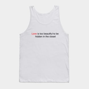 love is too beautiful to be hidden in the closet. Tank Top